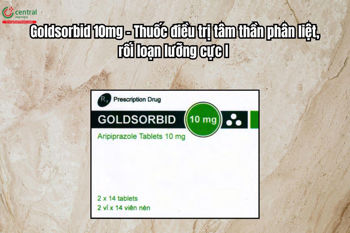 Thuốc Goldsorbid 10mg điều trị tâm thần phân liệt, rối loạn lưỡng cực