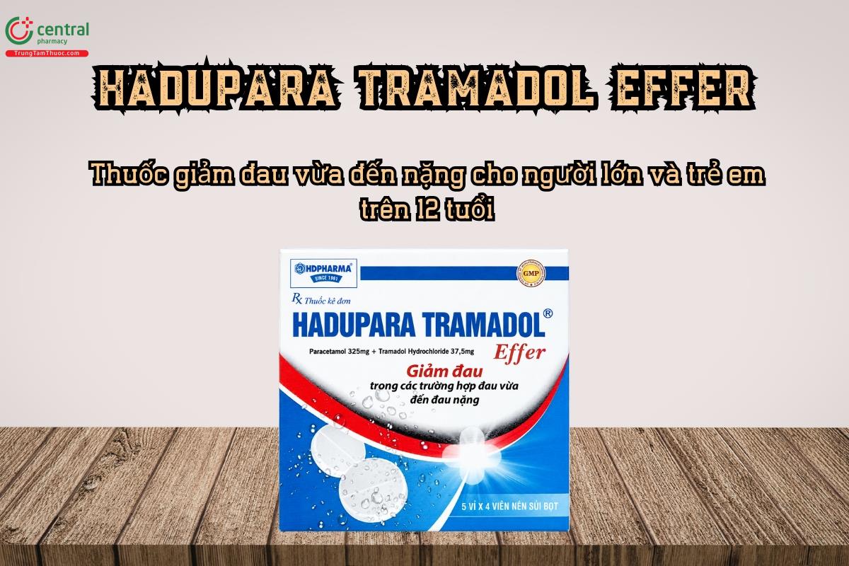 Điều trị đau vừa đến nặng với thuốc Hadupara Tramadol Effer