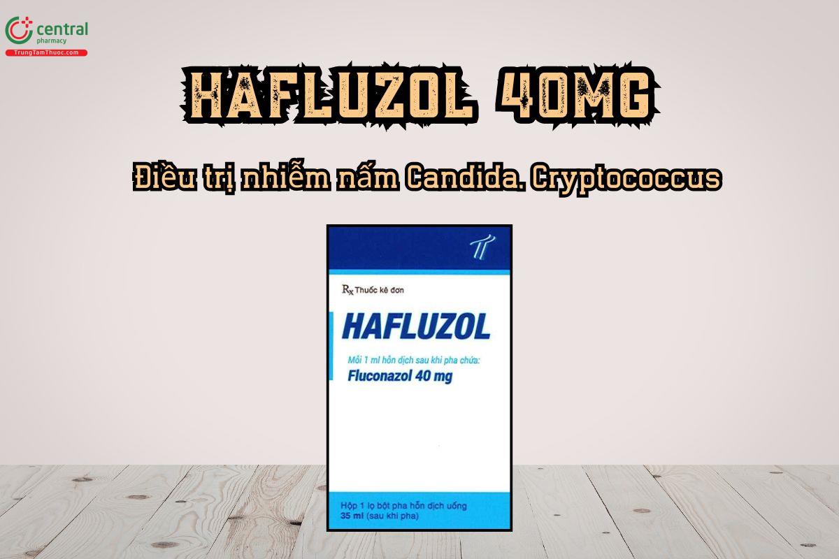Thuốc Hafluzol 40mg điều trị nhiễm nấm Candida, Cryptococcus