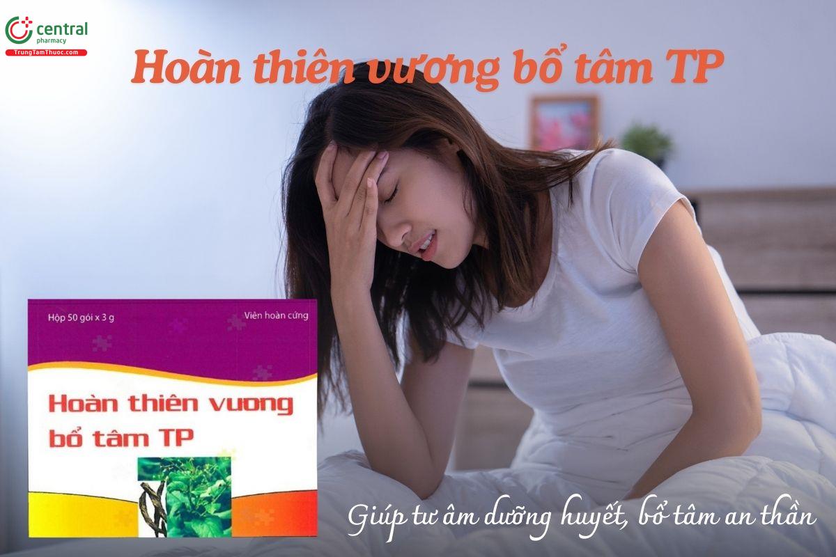 Hoàn thiên vương bổ tâm TP giúp tư âm dưỡng huyết, bổ tâm an thần
