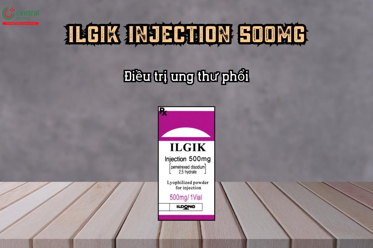 Thuốc ILGIK Injection 500mg điều trị ung thư phổi