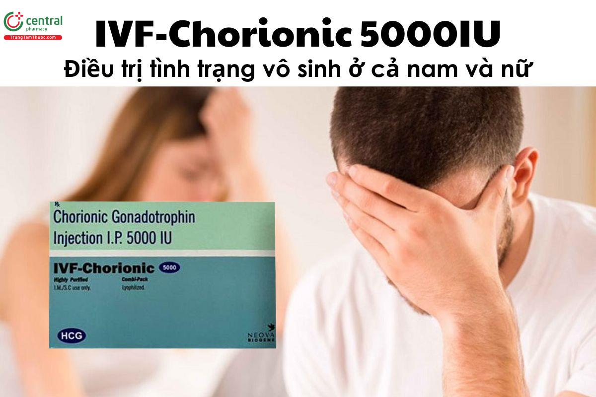 ​  Thuốc IVF-Chorionic 5000IU - điều trị vô sinh ở cả nam và nữ  ​