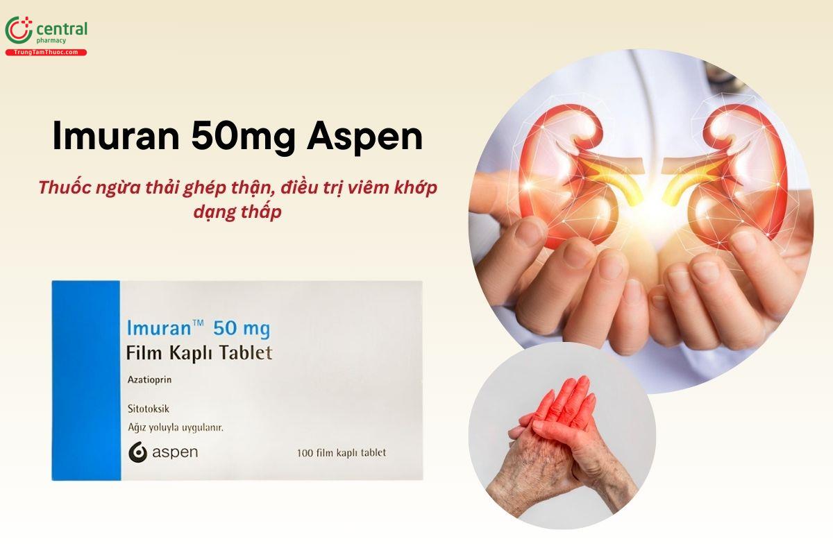 Thuốc Imuran 50mg Aspen giúp ức chế miễn dịch, chống thải ghép