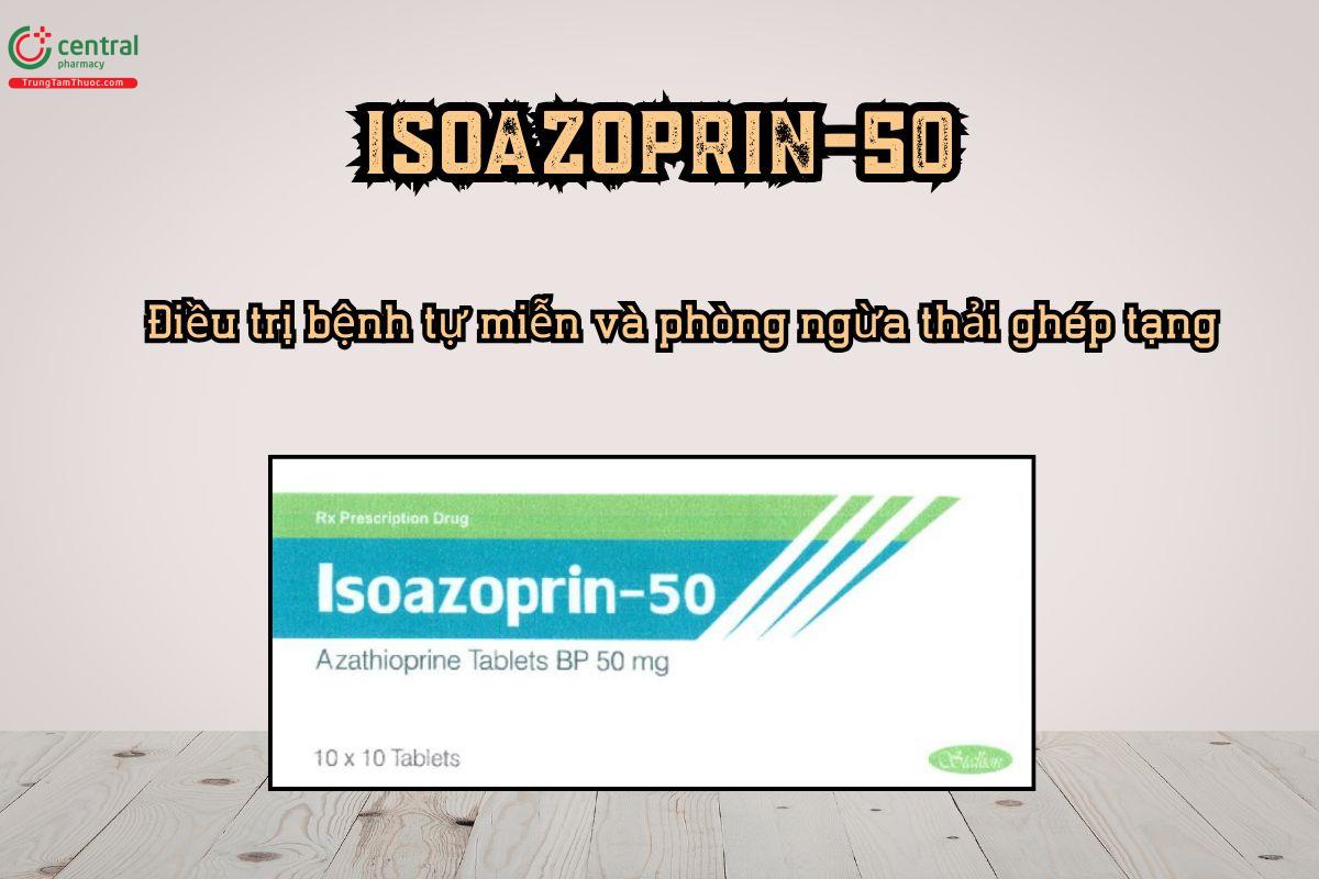 Thuốc Isoazoprin-50 điều trị bệnh tự miễn và phòng ngừa thải ghép tạng