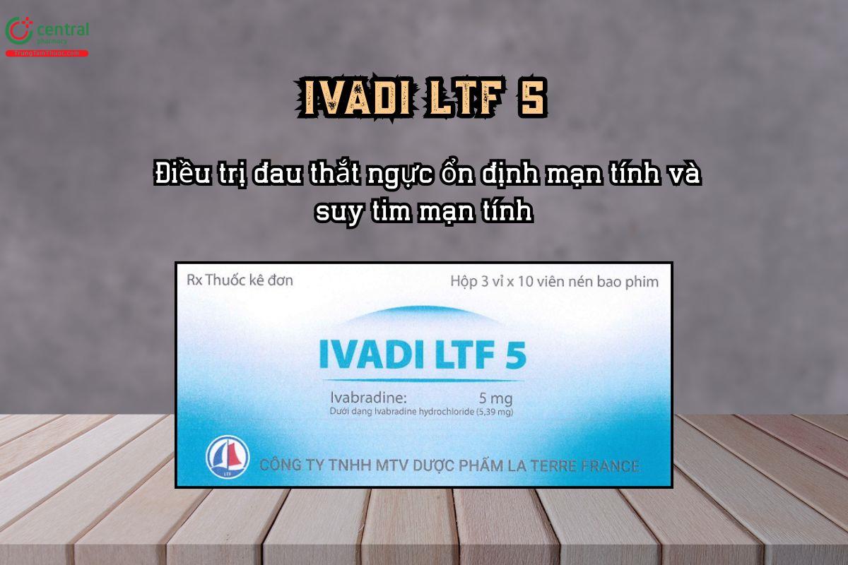 Điều trị đau thắt ngực ổn định mạn tính và suy tim mạn tính với thuốc Ivadi LTF 5