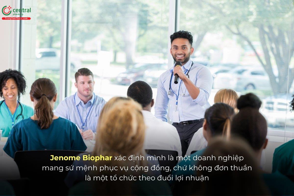 Jenome Biophar xác định mình là một doanh nghiệp mang sứ mệnh phục vụ cộng đồng, chứ không đơn thuần là một tổ chức theo đuổi lợi nhuận.