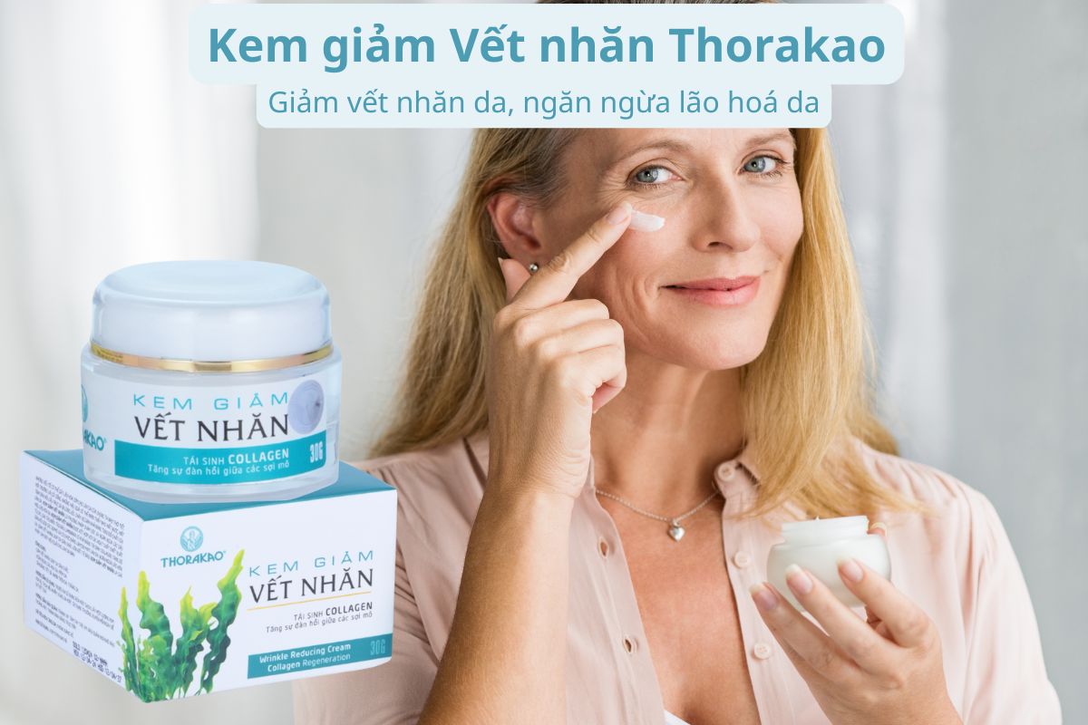 Kem giảm Vết nhăn Thorakao giảm vết nhăn da, ngăn ngừa lão hoá da