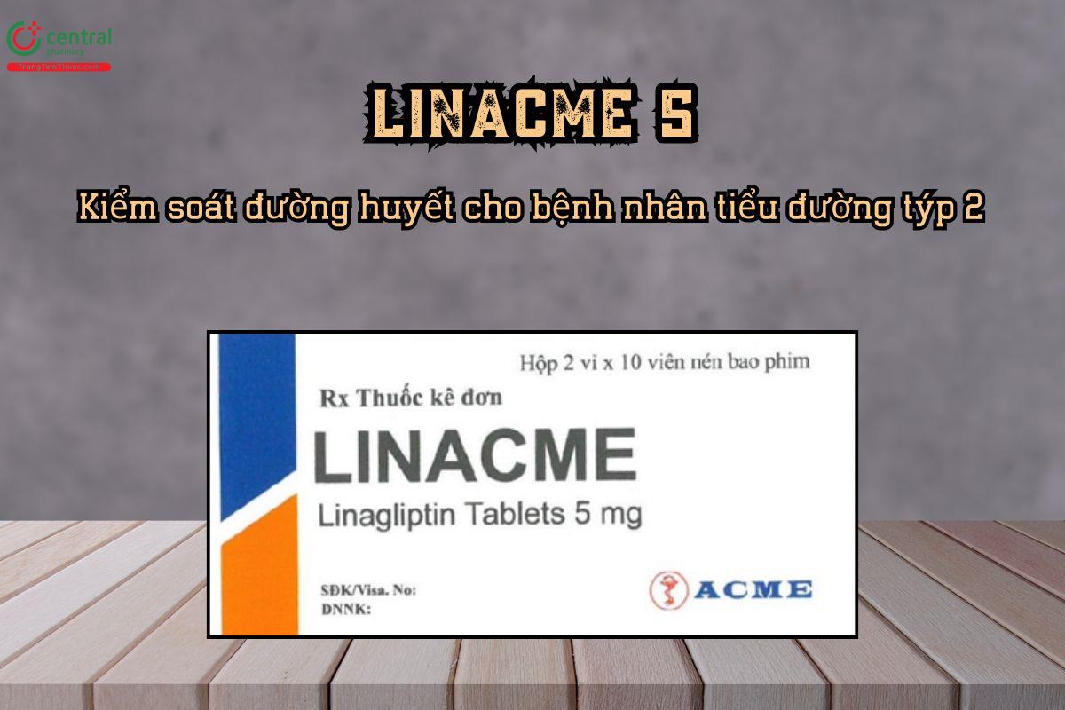 Thuốc Linacme 5 cải thiện và kiểm soát đường huyết 