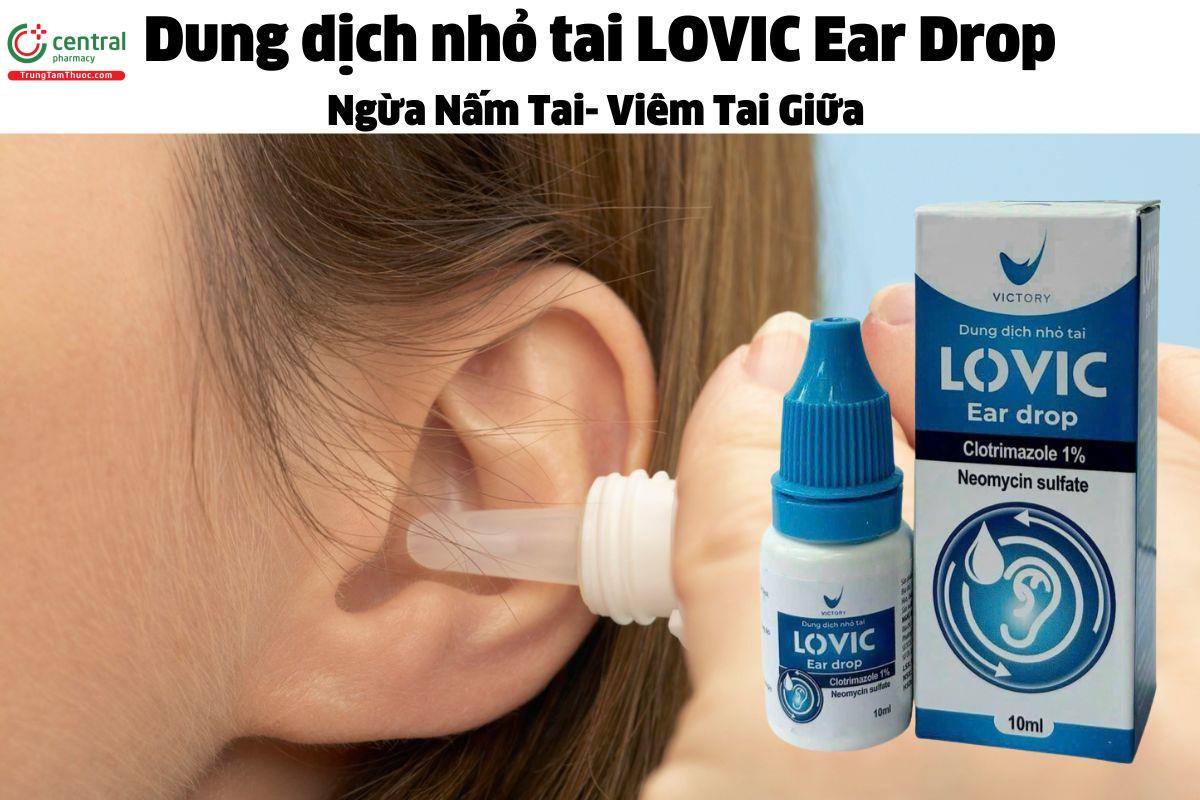 Dung dịch nhỏ tai LOVIC Ear Drop - Ngăn ngừa vi khuẩn và nấm