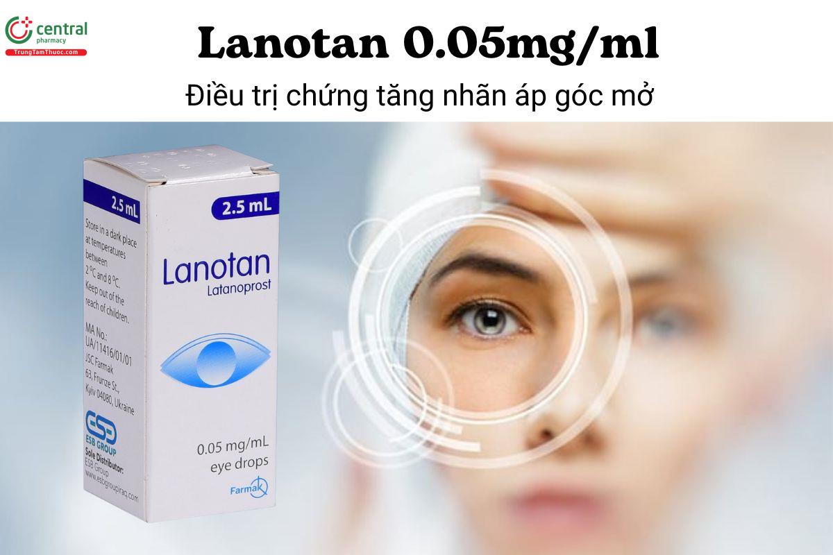 Thuốc Lanotan 0.05mg/ml - Điều trị chứng tăng nhãn áp góc mở