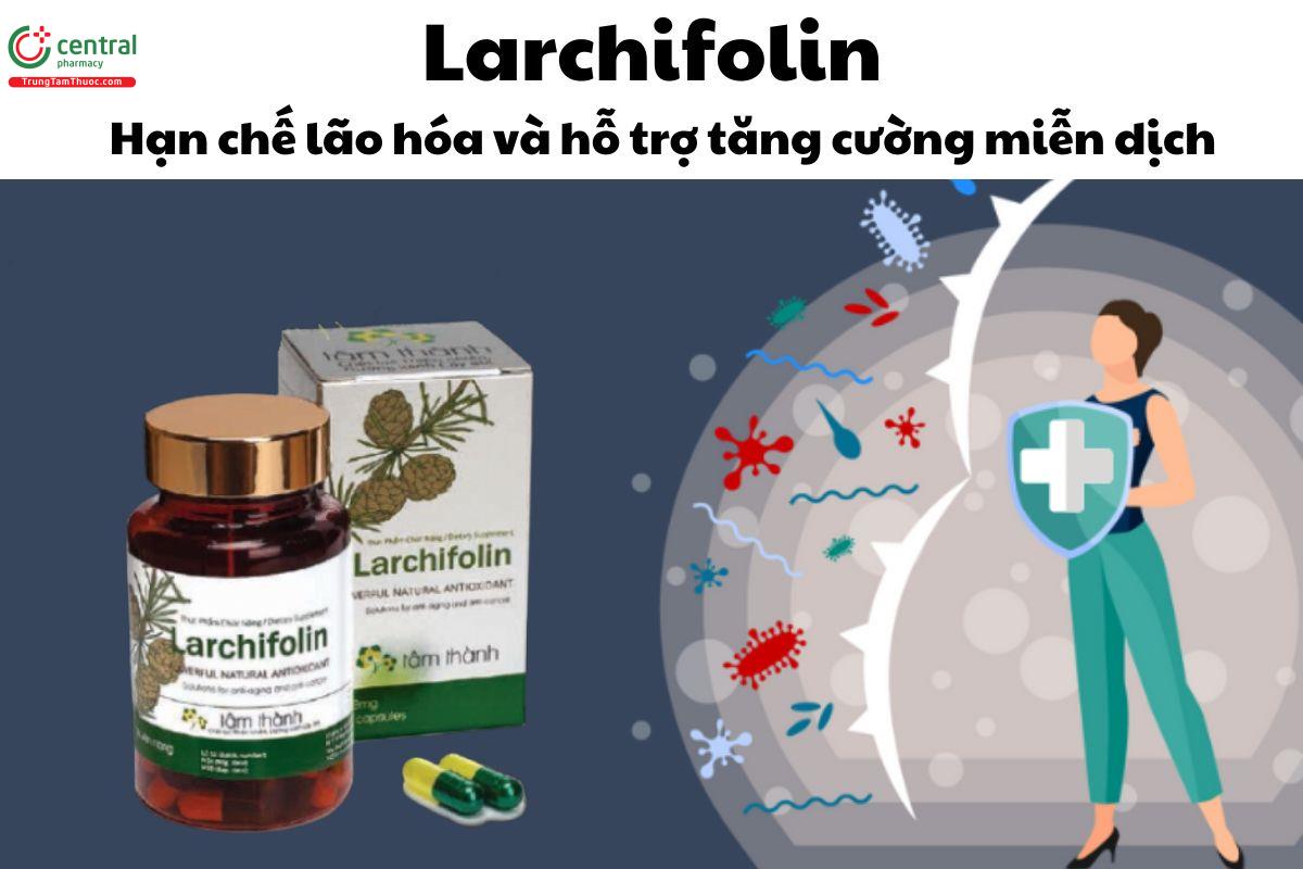 Thuốc Larchifolin - Hạn chế lão hóa và hỗ trợ tăng cường miễn dịch