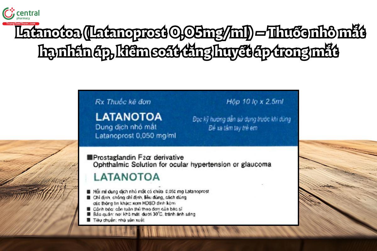 Thuốc Latanotoa 0,05mg/ml hạ nhãn áp, kiểm soát tăng huyết áp trong mắt