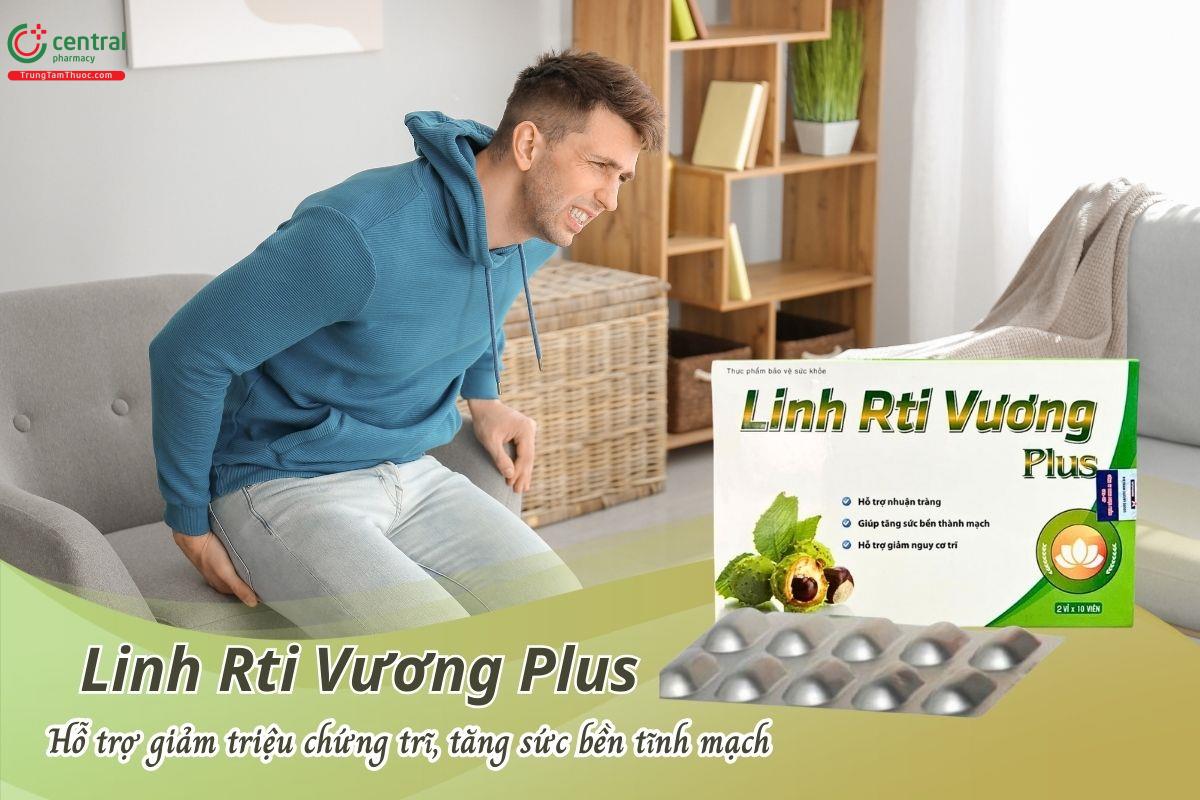 Linh Rti Vương Plus hỗ trợ nhuận tràng, tăng bền thành mạch, giảm nguy cơ mắc trĩ