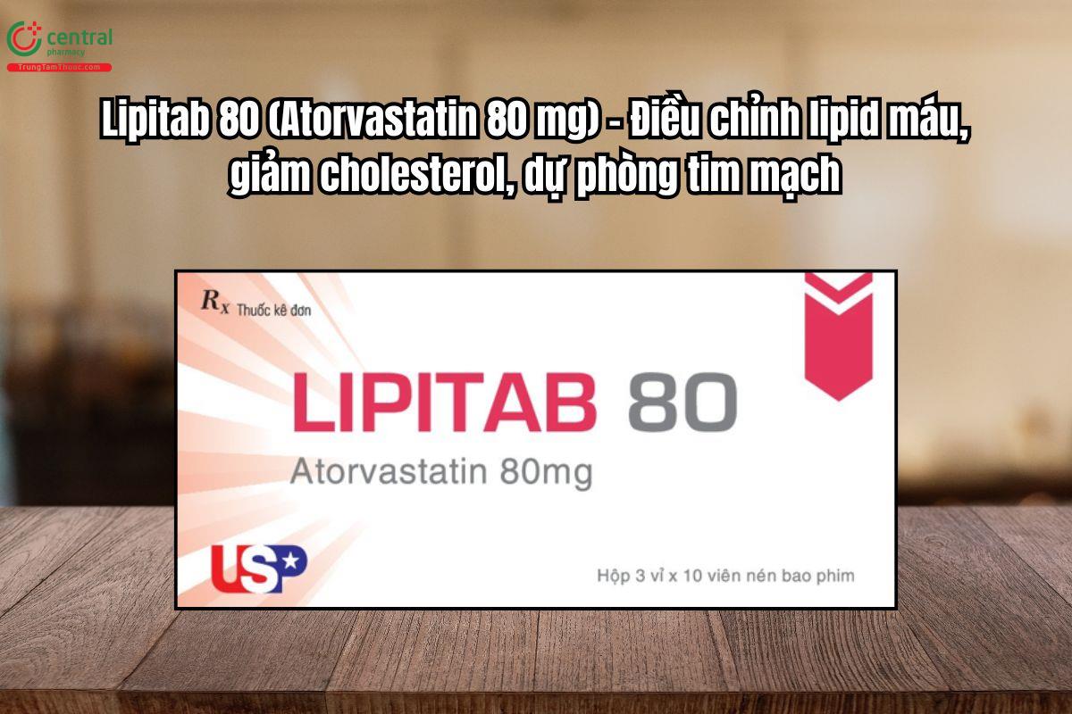 Thuốc Lipitab 80 Điều chỉnh lipid máu, giảm cholesterol