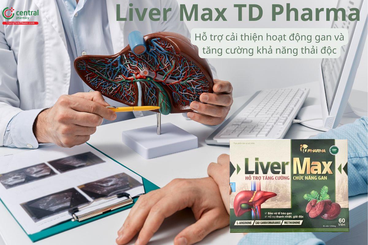 Liver Max TD Pharma hỗ trợ tăng cường khả năng thải độc, bảo vệ gan