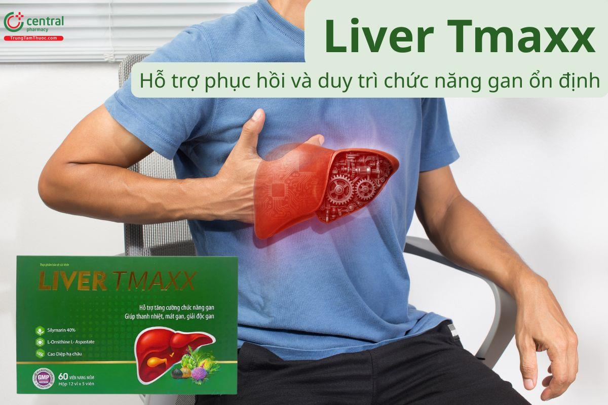 Liver Tmaxx phục hồi tế bào gan, duy trì chức năng gan ổn định