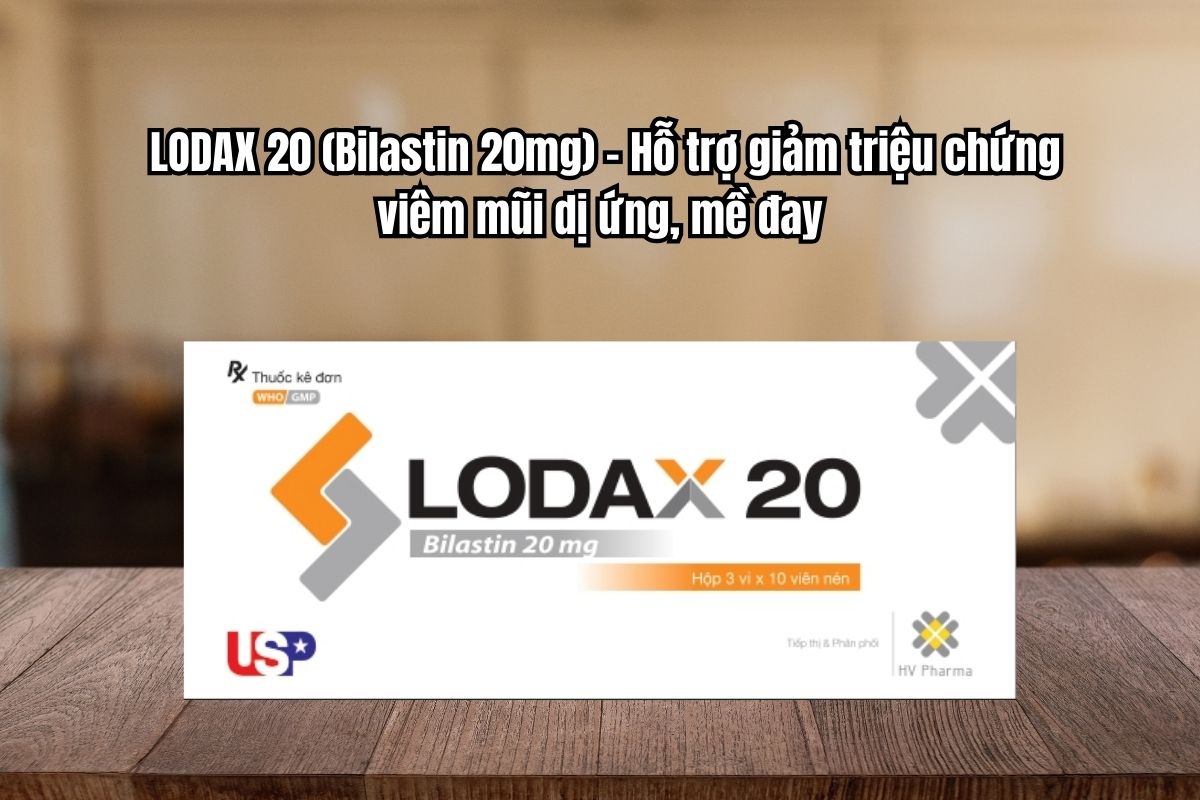 Thuốc Lodax 20mg giảm triệu chứng viêm mũi dị ứng, mề đay