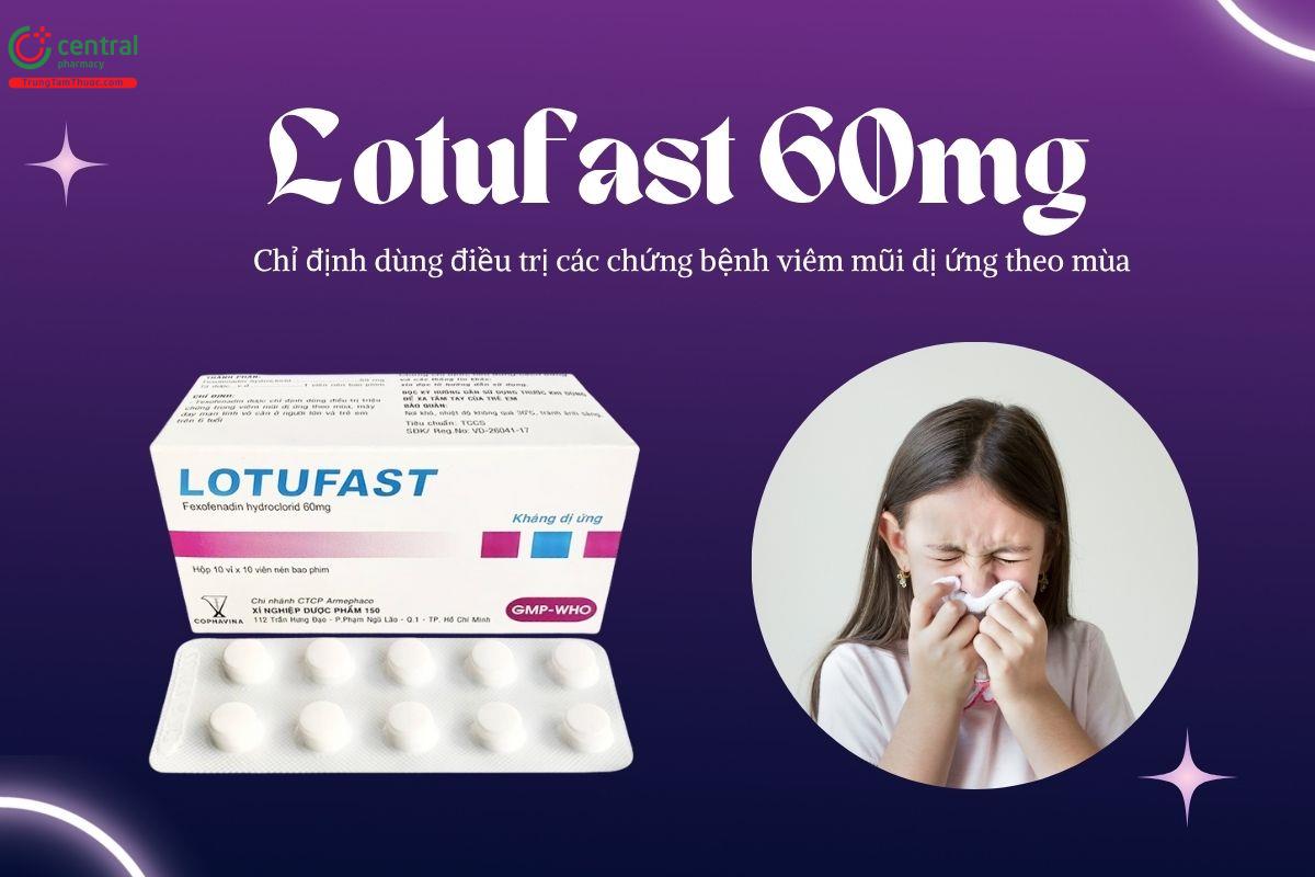 Thuốc Lotufast 60mg điều trị triệu chứng viêm mũi dị ứng theo mùa