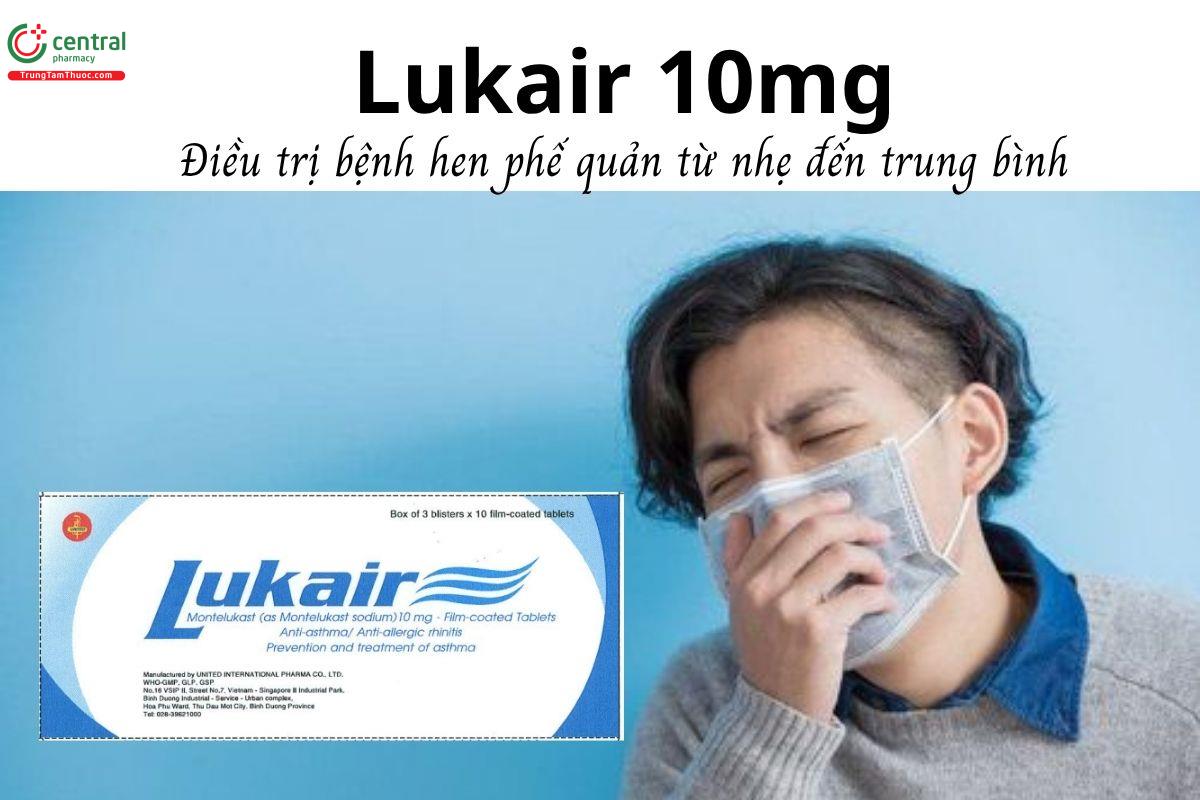 Thuốc Lukair 10mg - Điều trị bệnh hen phế quản từ nhẹ đến trung bình