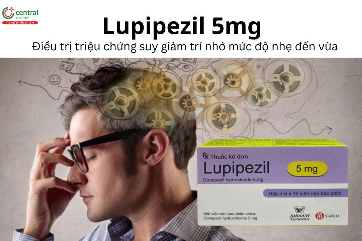Thuốc Lupipezil 5mg - Điều trị triệu chứng suy giảm trí nhớ mức độ nhẹ đến vừa