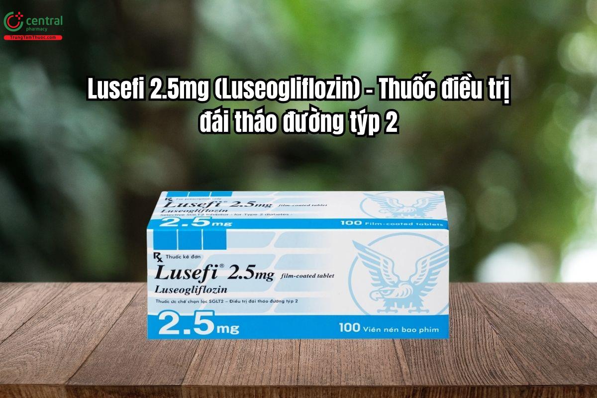 Thuốc Lusefi 2.5mg dùng trong điều trị đái tháo đường týp 2