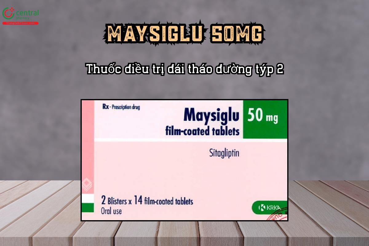 Thuốc Maysiglu 50mg điều trị đái tháo đường týp 2