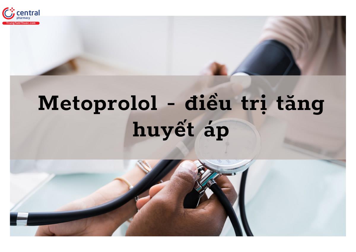 Metoprolol - điều trị tăng huyết áp