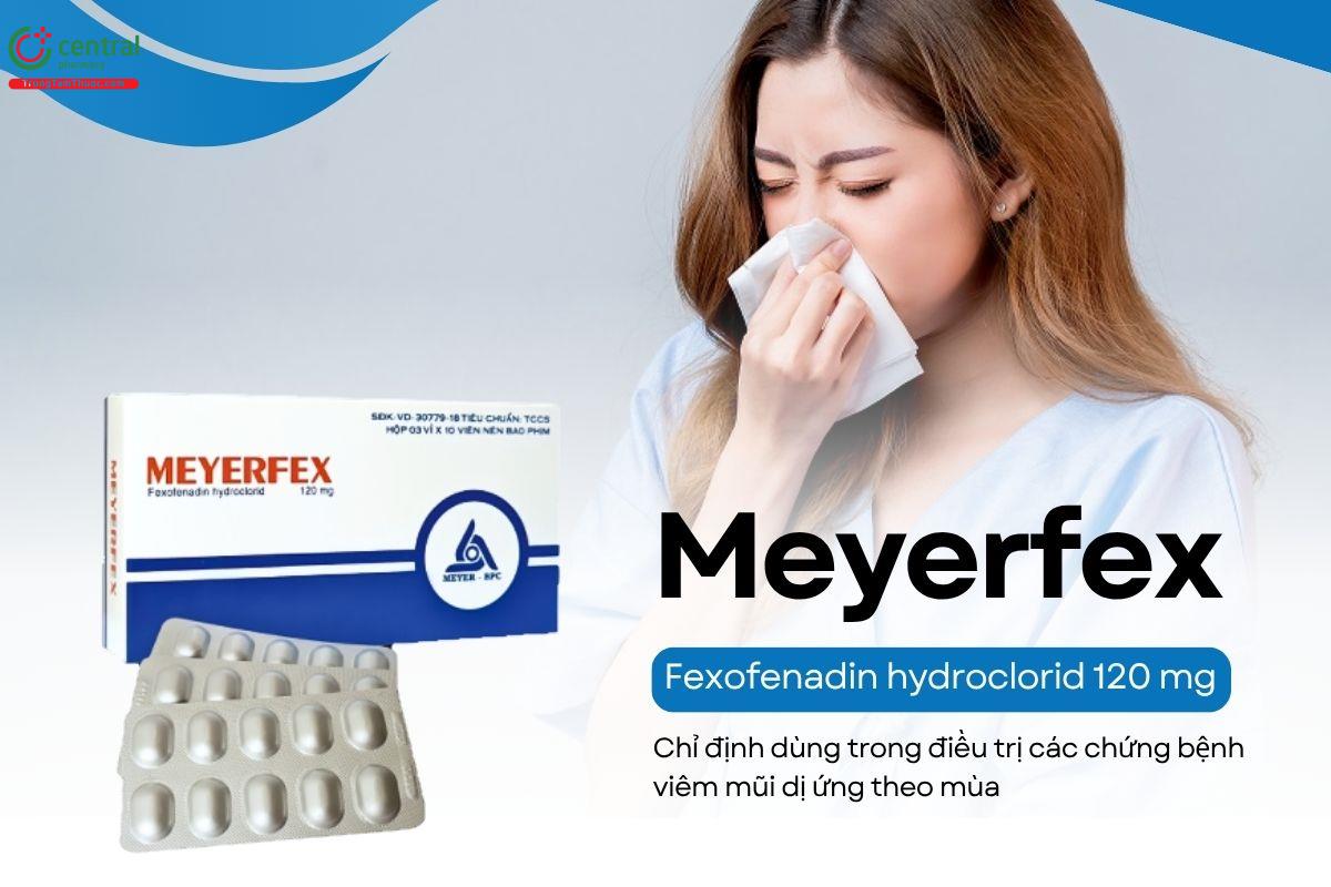 Thuốc Meyerfex 120mg điều trị triệu chứng viêm mũi dị ứng theo mùa
