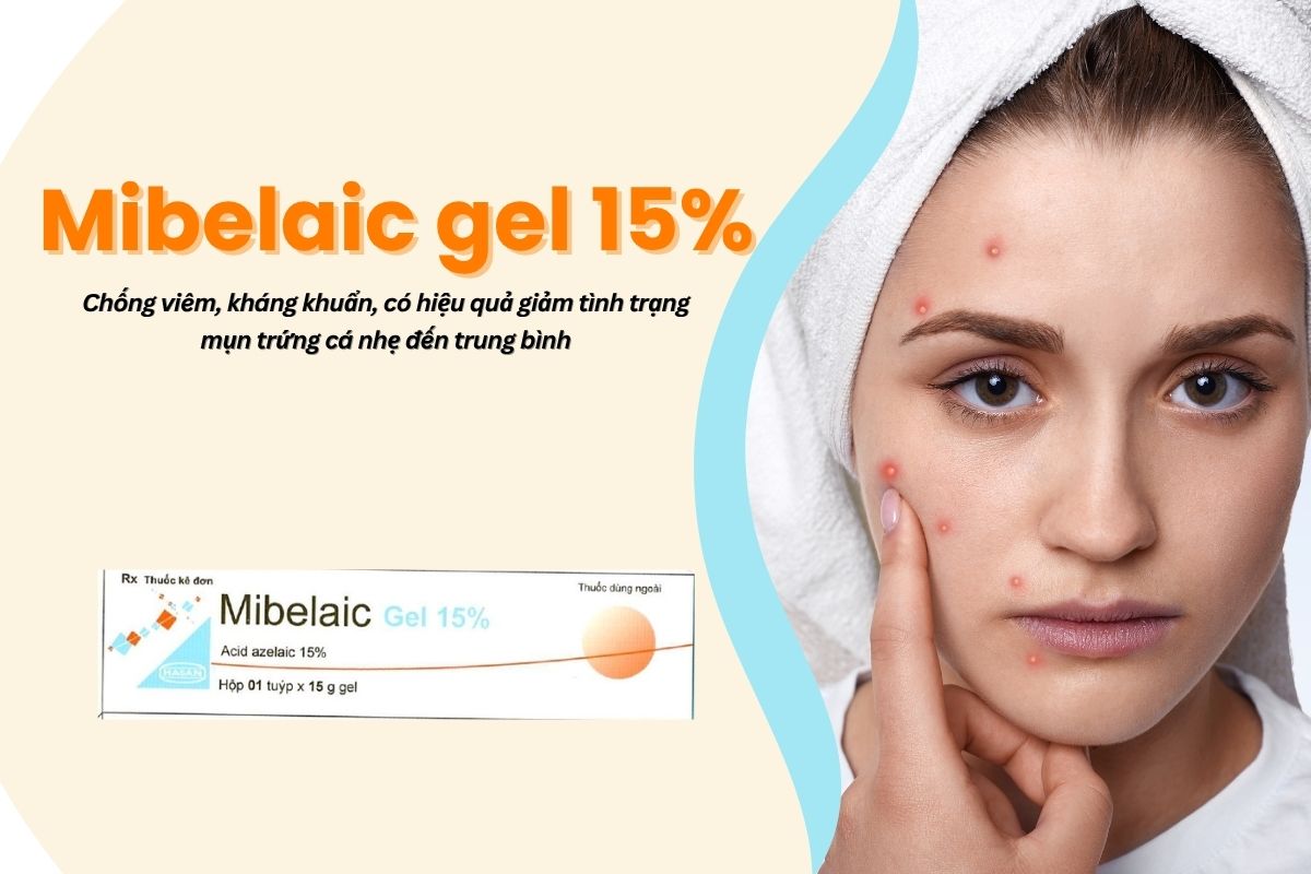Thuốc Mibelaic gel 15% điều trị mụn trứng cá an toàn, hiệu quả