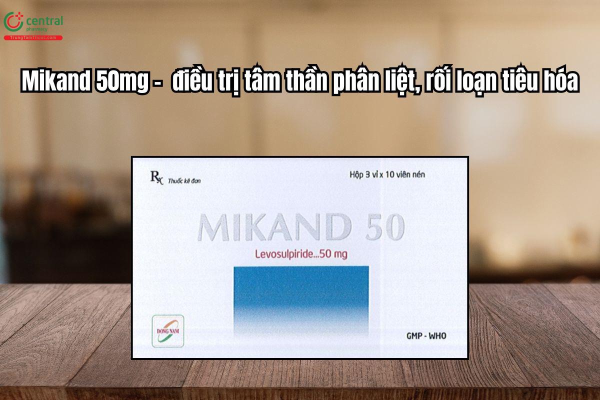 Thuốc Mikand 50mg điều trị tâm thần phân liệt, rối loạn tiêu hóa