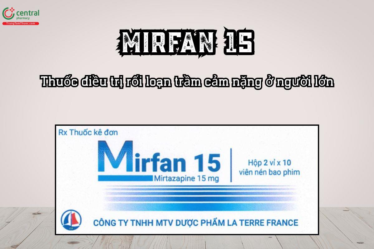 Thuốc Mirfan 15 điều trị rối loạn trầm cảm nặng ở người lớn