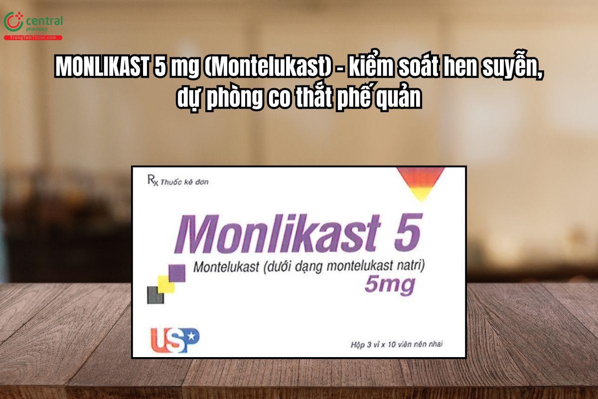 Thuốc Monlikast 5mg kiểm soát hen suyễn, dự phòng co thắt phế quản