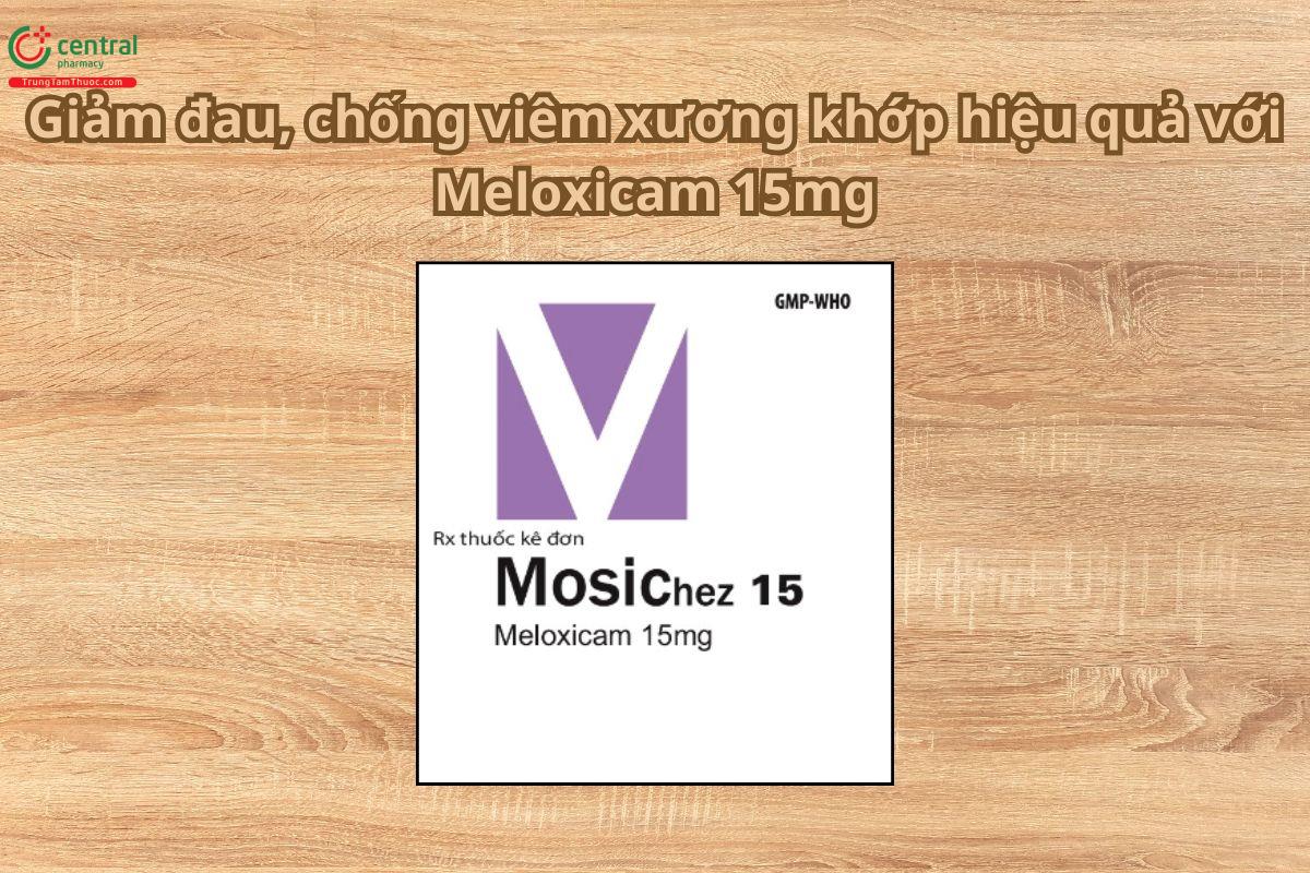 Thuốc Mosichez 15 giảm đau, chống viêm xương khớp hiệu quả
