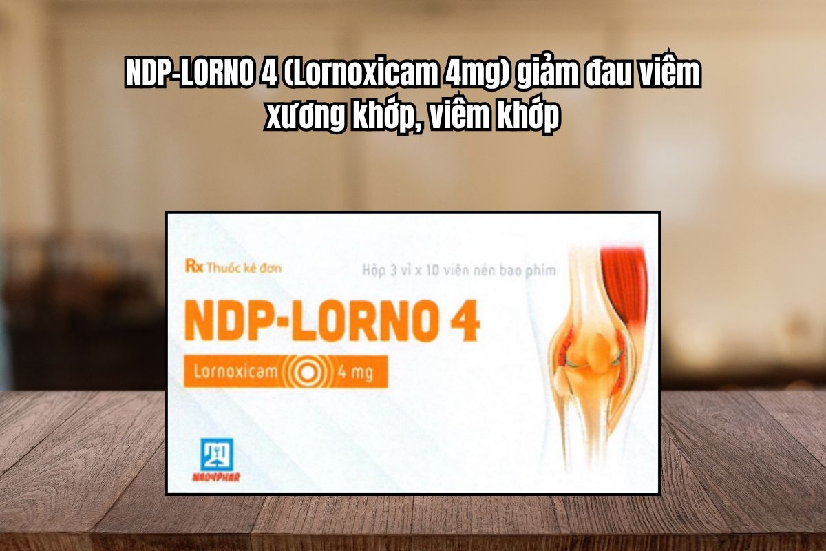 Thuốc NDP-Lorno 4mg giảm đau viêm xương khớp, viêm khớp