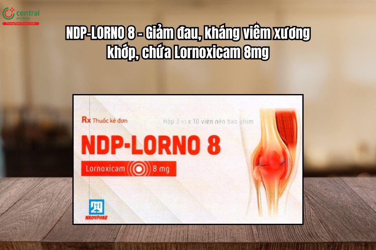 Thuốc NDP-Lorno 8mg  – Giảm đau, kháng viêm xương khớp