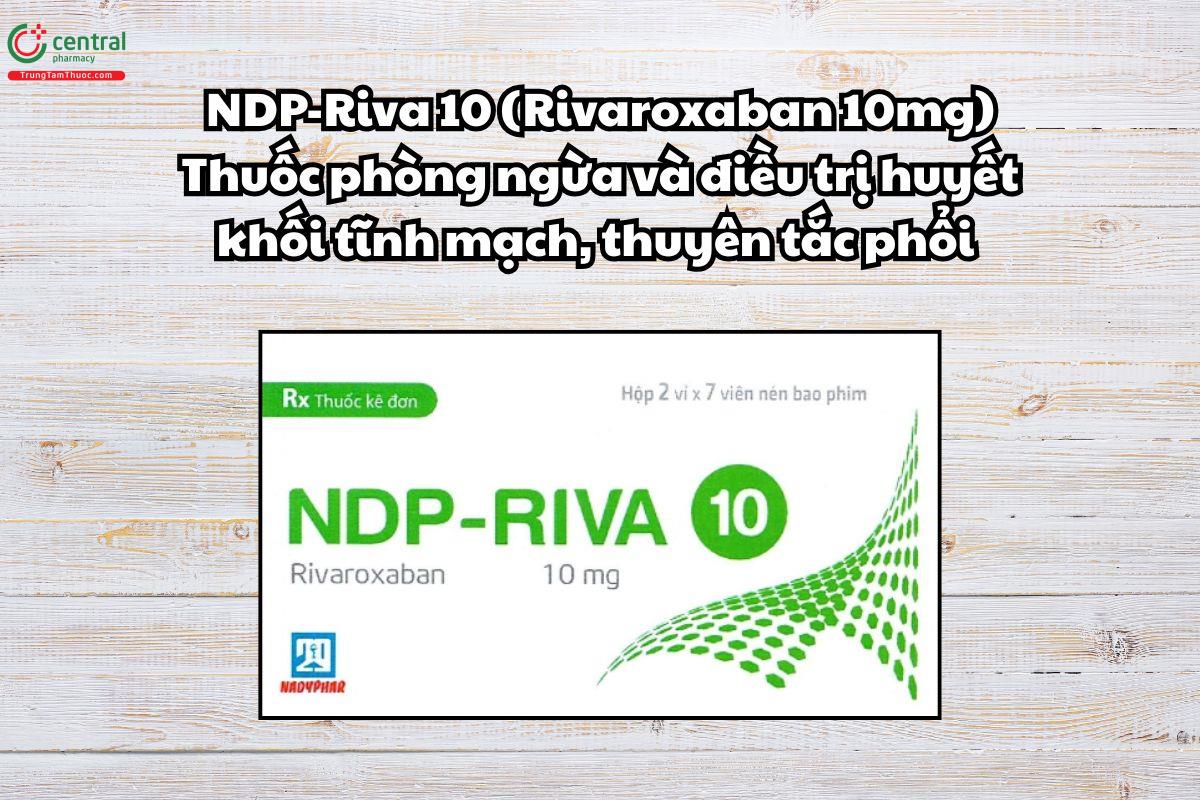 Thuốc NDP-Riva 10 điều trị huyết khối tĩnh mạch, thuyên tắc phổi