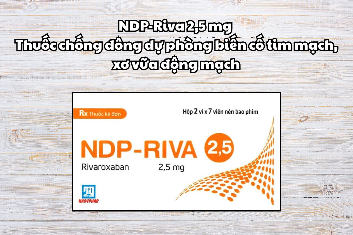 Thuốc NDP-Riva 2,5mg dự phòng biến cố tim mạch, xơ vữa động mạch