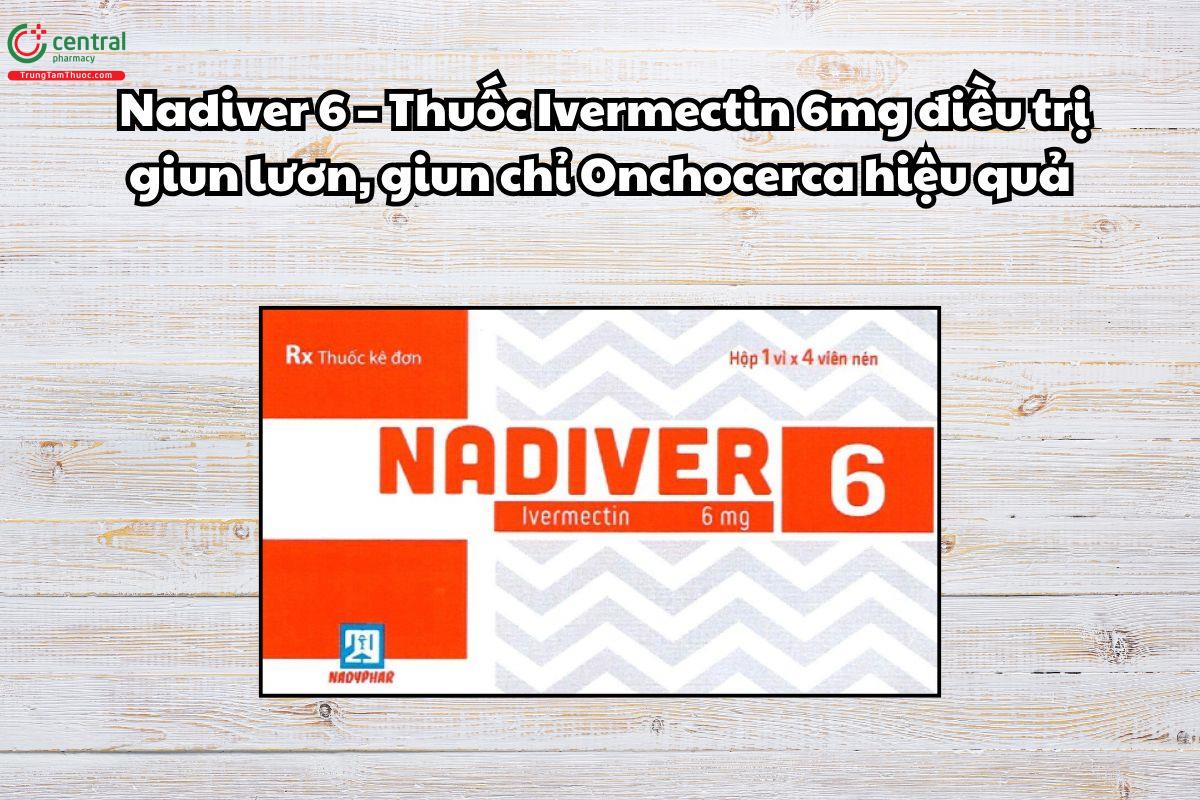 Thuốc Nadiver 6mg điều trị giun lươn, giun chỉ Onchocerca hiệu quả