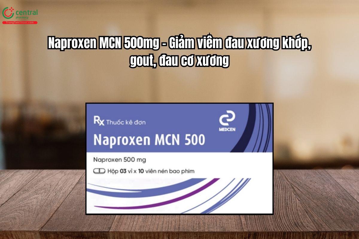 Thuốc Naproxen MCN 500mg - Giảm viêm đau xương khớp, gout