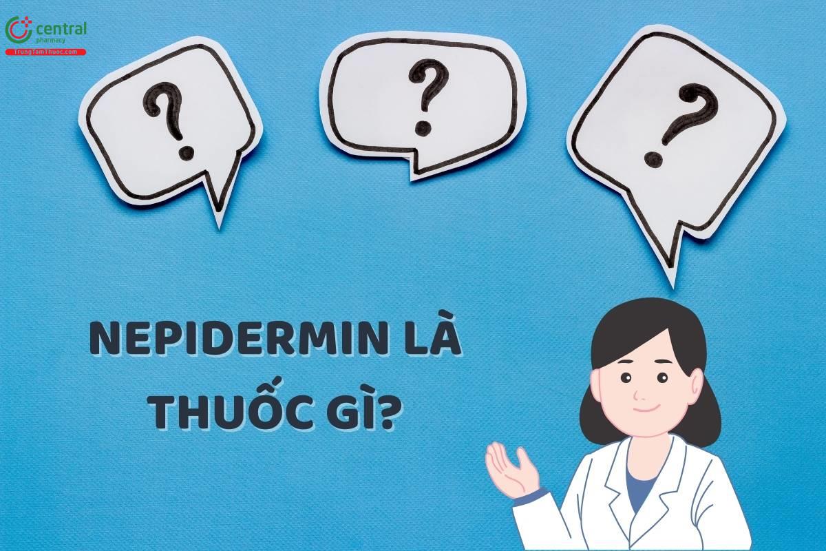 Nepidermin là thuốc gì?