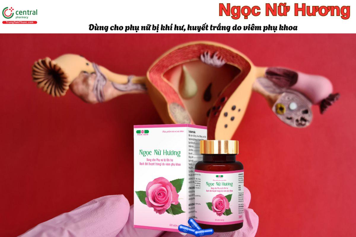 Viên uống Ngọc Nữ Hương giúp cải thiện tình trạng khí hư, huyết trắng ở chị em phụ nữ