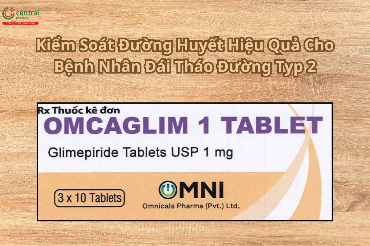 Thuốc Omcaglim1 Tablet Điều Trị Kiểm Soát Đường Huyết Hiệu Quả