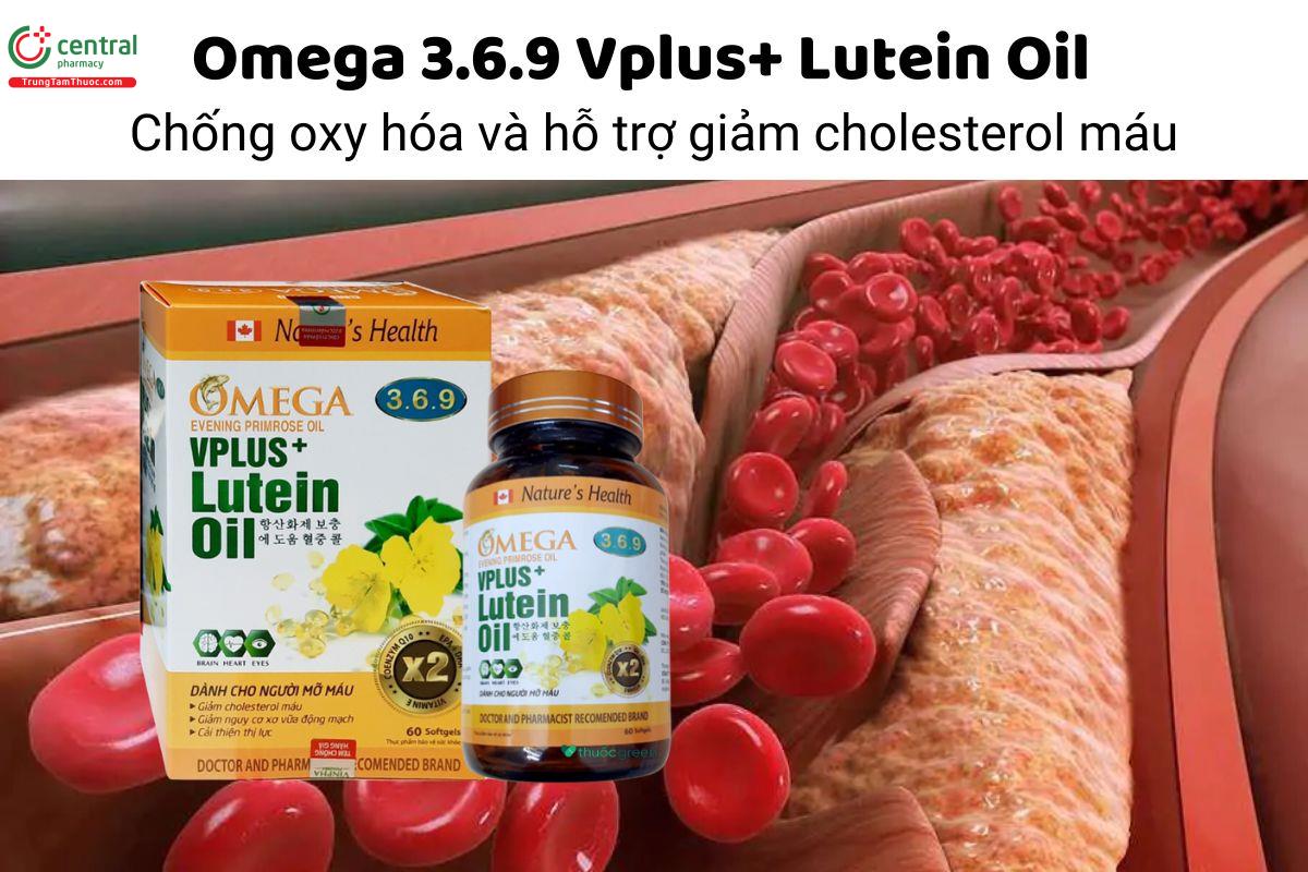 Omega 3.6.9 Vplus+ Lutein Oil - Chống oxy hóa và hỗ trợ giảm cholesterol máu