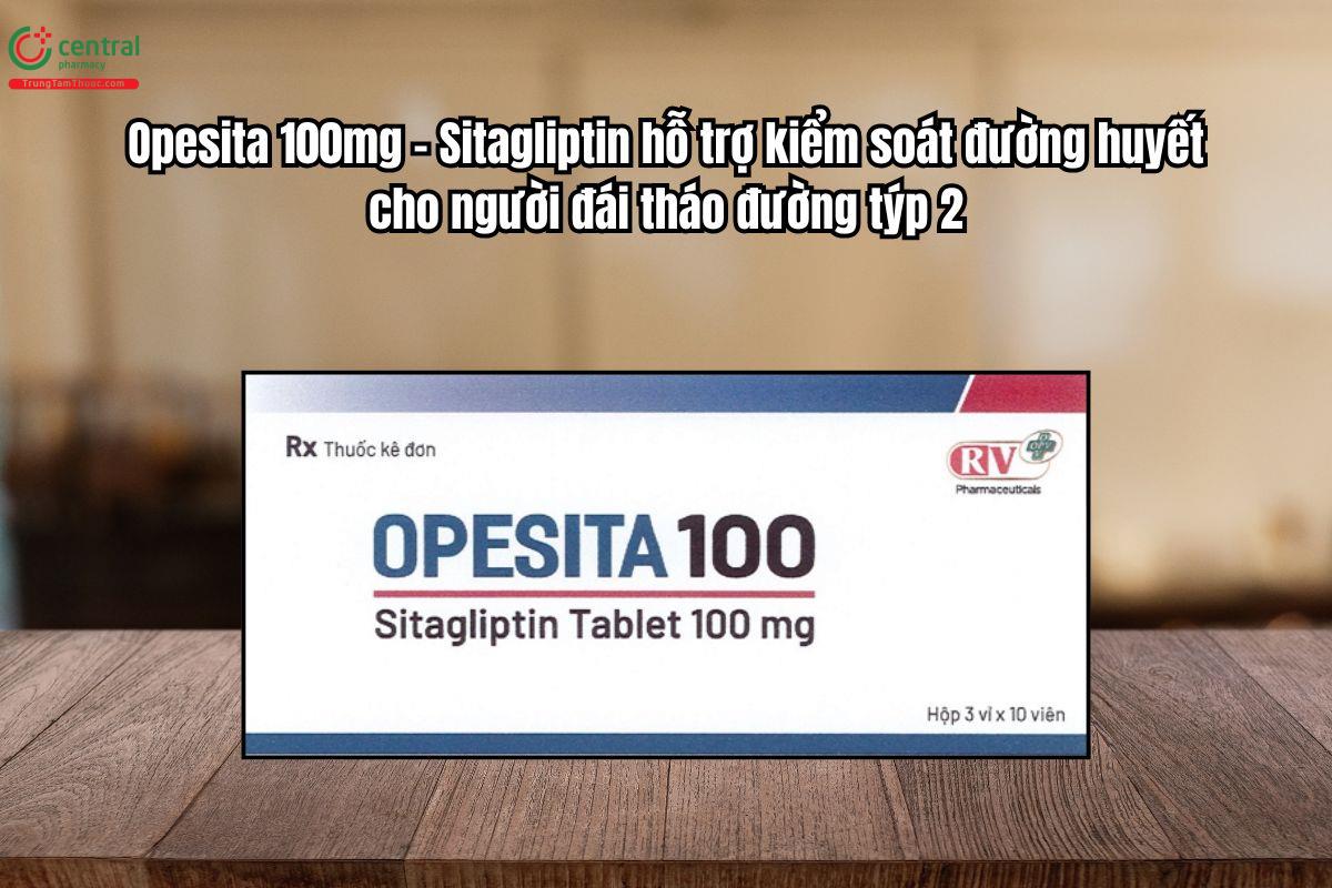 Thuốc Opesita 100 kiểm soát đường huyết cho người đái tháo đường týp 2