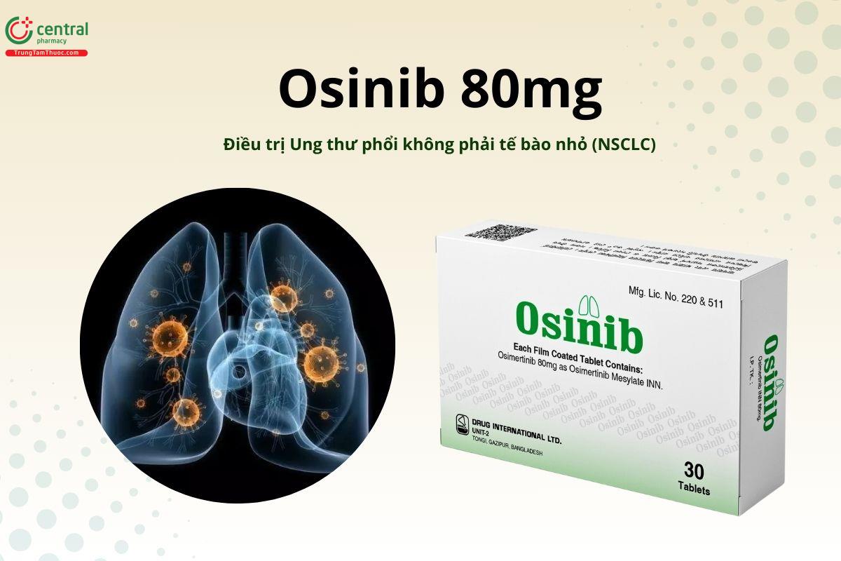 Thuốc Osinib 80mg điều trị ung thư phổi không phải tế bào nhỏ đột biến EGFR