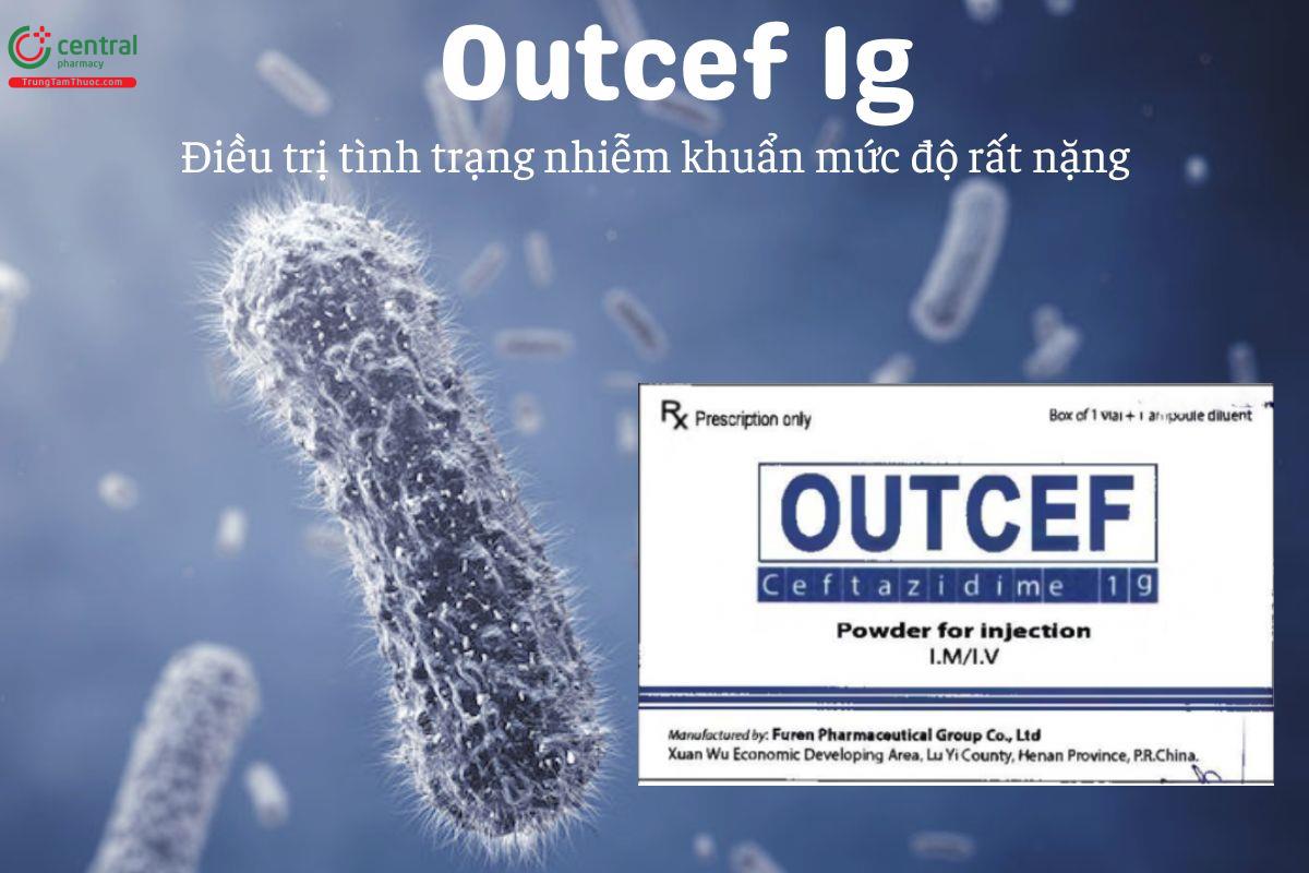 Thuốc Outcef 1g - Điều trị tình trạng nhiễm khuẩn mức độ rất nặng