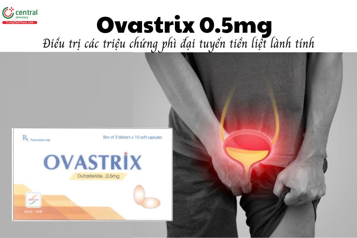 Thuốc Ovastrix 0.5mg - Điều trị các triệu chứng phì đại tuyến tiền liệt lành tính