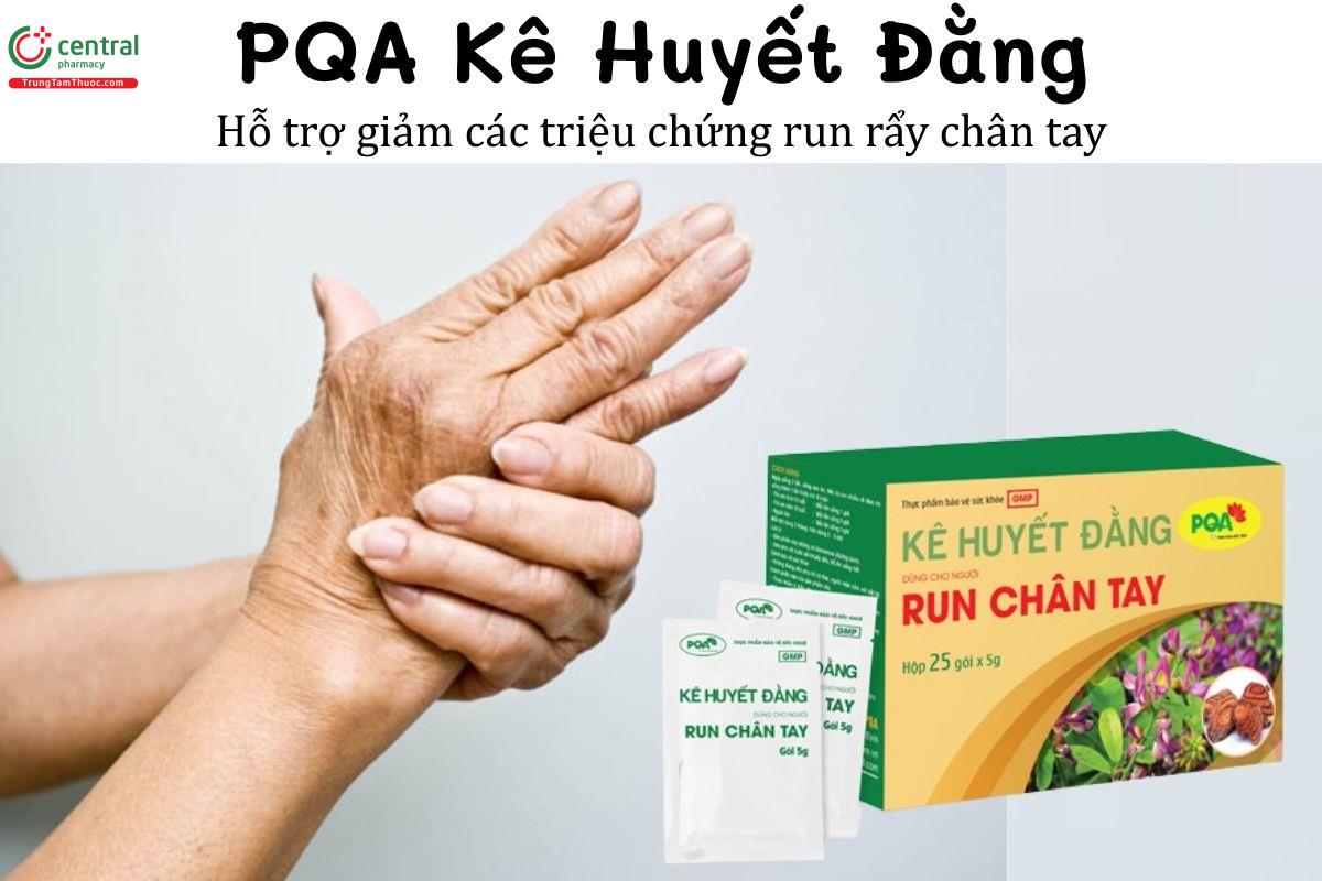 PQA Kê Huyết Đằng - Hỗ trợ giảm các triệu chứng run rẩy chân tay
