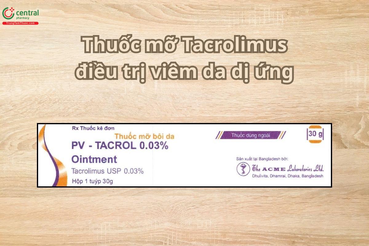Thuốc mỡ PV-Tacrol 0.03% Ointment dùng điều trị viêm da dị ứng