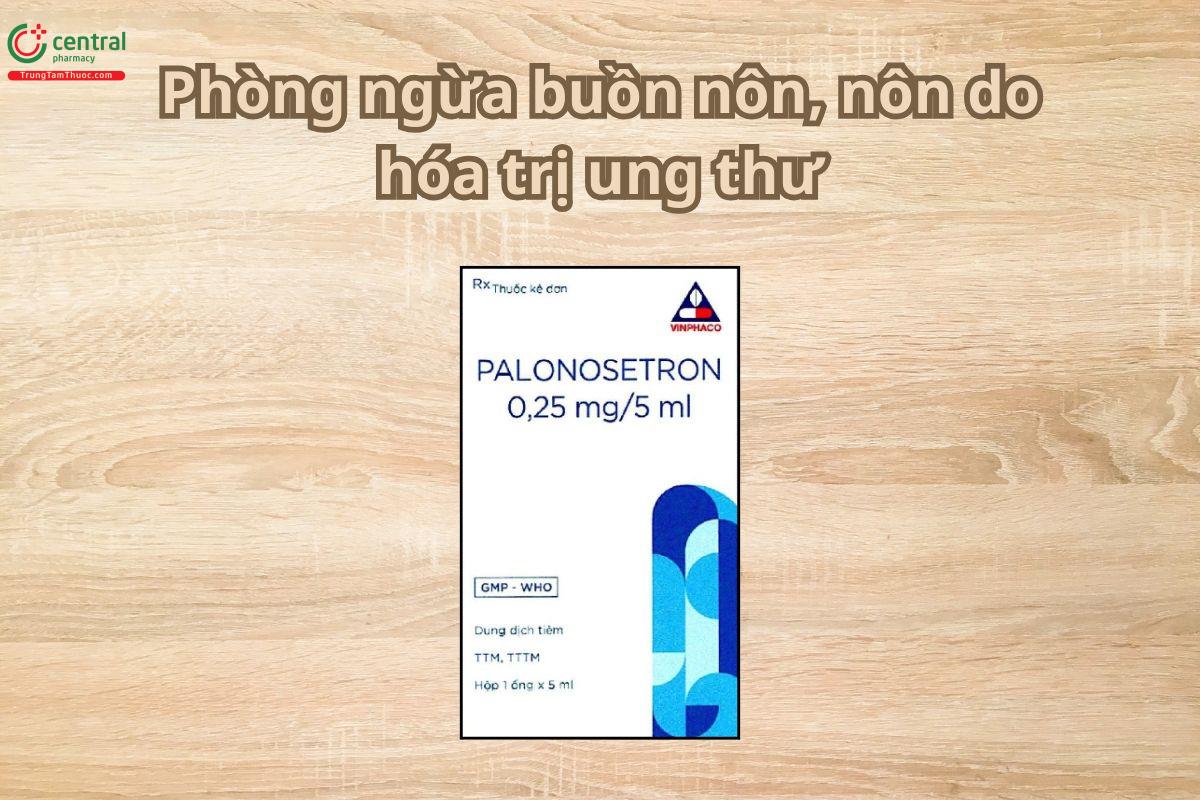 Thuốc Palonosetron 0,25mg/5ml phòng ngừa buồn nôn, nôn do hóa trị ung thư